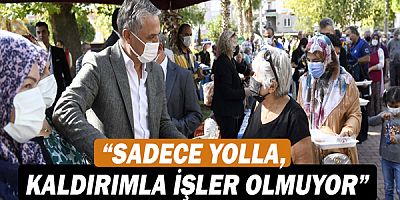 Başkan Ümit Uysal, “Sadece yolla, kaldırımla işler olmuyor”