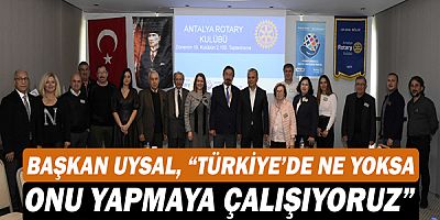 Başkan Ümit Uysal, “Türkiye’de ne yoksa onu yapmaya çalışıyoruz”