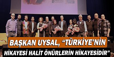 Başkan Ümit Uysal, “Türkiye’nin hikayesi Halit Önürlerin hikayesidir” 
