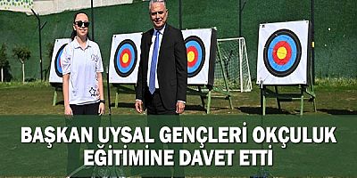 Başkan Uysal Gençleri Okçuluk Eğitimine Davet Etti