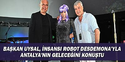 Başkan Uysal, insansı robot Desdemona’yla Antalya'nın geleceğini konuştu