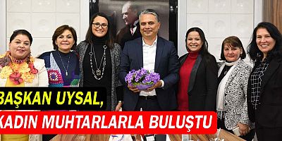 Başkan Uysal, kadın muhtarlarla buluştu