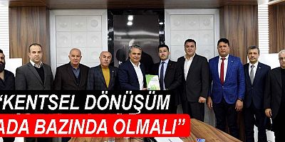 Başkan Uysal, “Kentsel dönüşüm ada bazında olmalı”