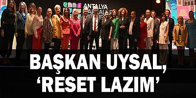 Başkan Uysal, ‘Reset lazım’