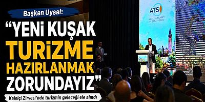 Başkan Uysal, ‘Yeni kuşak turizme hazırlanmak zorundayız’