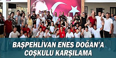 Başpehlivan Enes Doğan’a coşkulu karşılama