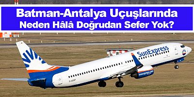Batman-Antalya Uçuşlarında Neden Hâlâ Doğrudan Sefer Yok?
