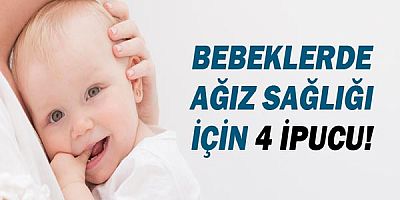 Bebeklerde Ağız Sağlığı İçin 4 İpucu! 