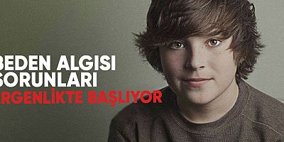 Beden algısı sorunları ergenlikte başlıyor