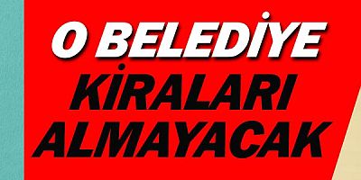 Belediye açıkladı, kira almayacağız.