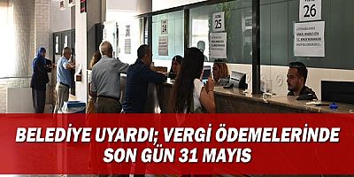 Belediye uyardı; Vergi ödemelerinde son gün 31 Mayıs