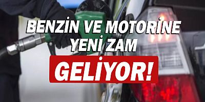 Benzin ve motorine yeni zam geliyor!