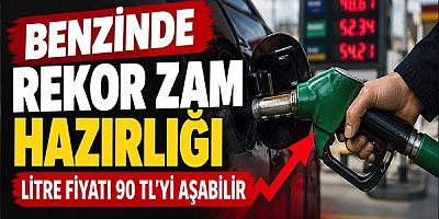 Benzinde Rekor Zam Hazırlığı: Litre Fiyatı 90 TL'yi Aşabilir