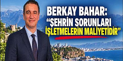 Berkay Bahar: “Şehrin Sorunları İşletmelerin Maliyetidir”