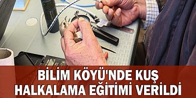 Bilim Köyü'nde kuş halkalama eğitimi verildi