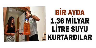 Bir ayda 1.36 milyar litre suyu kurtardılar