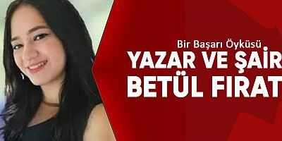 Bir başarı öyküsü yazar ve şair Betül FIRAT