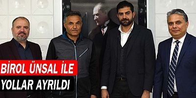 Birol Ünsal ile yollar ayrıldı