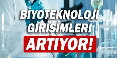 Biyoteknoloji girişimleri artıyor!