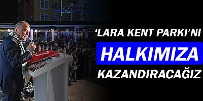 Böcek: Lara Kent Parkını halkımıza kazandıracağız