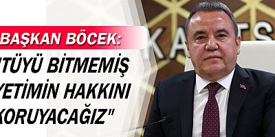 Böcek, ‘Tüyü bitmemiş yetimin hakkını koruyacağız”