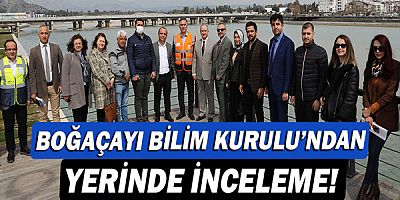 Boğaçayı Bilim Kurulu’ndan yerinde inceleme!