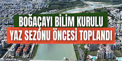 Boğaçayı Bilim Kurulu yaz sezonu öncesi toplandı