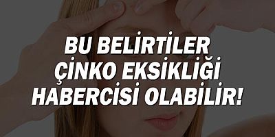 Bu belirtiler çinko eksikliği habercisi olabilir!