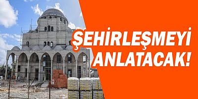 Bu cami Kepez’deki şehirleşmeyi anlatacak 