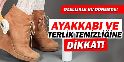 Bu dönemde ayakkabı ve terlik temizliğimizde nelere dikkat etmeliyiz?