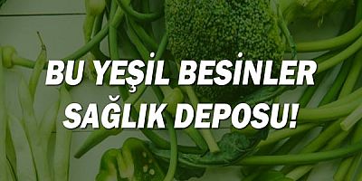 Bu yeşil besinler sağlık deposu!