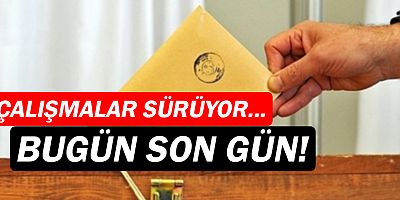  Bugün son gün! Partiler adaylarını belirliyor!