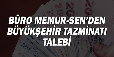 Büro Memur-Sen'den Büyükşehir tazminatı talebi