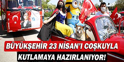 Büyükşehir 23 Nisan’ı coşkuyla kutlamaya hazırlanıyor!