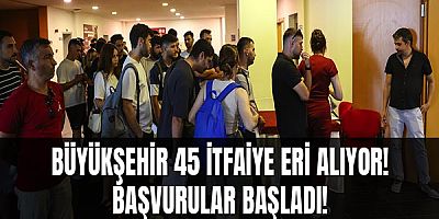 Büyükşehir 45 itfaiye eri alıyor! Başvurular başladı!
