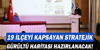 Büyükşehir Belediyesi 19 ilçeyi kapsayan  stratejik gürültü haritası hazırlayacak!