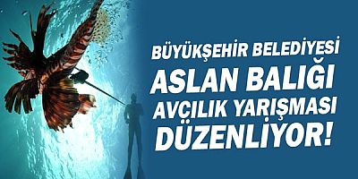 Büyükşehir Belediyesi Aslan Balığı Avcılık Yarışması düzenliyor