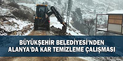  Büyükşehir Belediyesi'nden Alanya'da kar temizleme çalışması