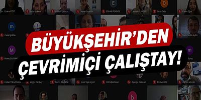 Büyükşehir Belediyesi’nden Çevirimiçi Çalıştay 