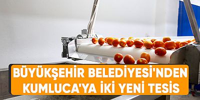 Büyükşehir Belediyesi’nden  Kumluca’ya iki yeni tesis