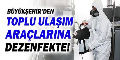 Büyükşehir Belediyesi'nden toplu ulaşım araçlarına dezenfekte  
