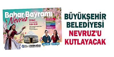 Büyükşehir Belediyesi Nevruz'u kutlayacak