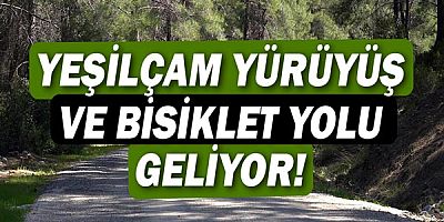 Büyükşehir Belediyesi Yeşilçam Yürüyüş ve Bisiklet Yolu Projesi hazırladı
