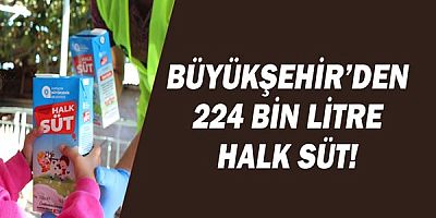 Büyükşehir çocuklara 224 bin litre Halk Süt dağıttı 