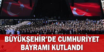 Büyükşehir’de Cumhuriyet Bayramı kutlandı