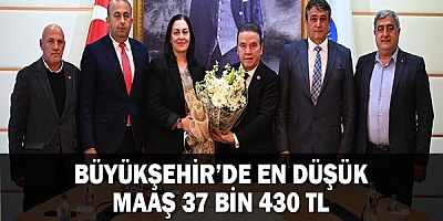 Büyükşehir’de en düşük maaş 37 bin 430 TL 