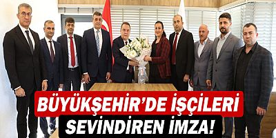 Büyükşehir’de işçileri sevindiren imza!