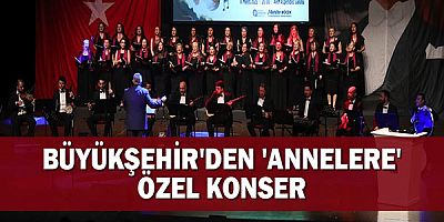 Büyükşehir'den 'Annelere' özel konser