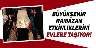 Büyükşehir’den çevrimiçi Ramazan etkinlikleri!