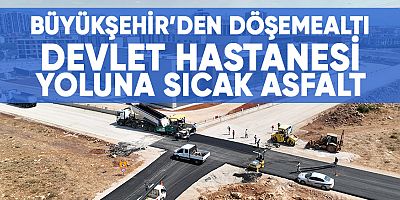 Büyükşehir’den Döşemealtı Devlet Hastanesi yoluna sıcak asfalt